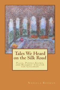 bokomslag Tales We Heard on the Silk Road: Plays, Puppet shows, and Readers' Theater for Children