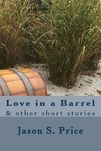 Love in a Barrel: & other short stories