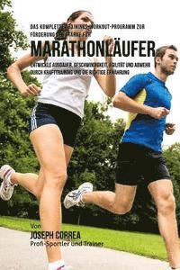 bokomslag Das komplette Trainings-Workout-Programm zur Forderung der Starke fur Marathonlaufer: Entwickle Ausdauer, Geschwindigkeit, Agilitat und Abwehr durch K