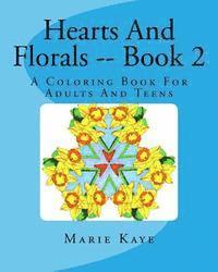 Hearts And Florals -- Book 2: A Coloring Book For Adults And Teens 1