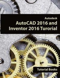 bokomslag Autodesk AutoCAD 2016 and Inventor 2016 Tutorial