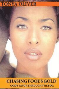Tonya G. Oliver - Chasing Fool's Gold: God's Favor Through the Fog, Häftad