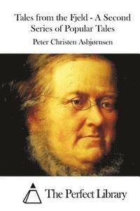 Peter Christen Asbjornsen, The Perfect Library - Tales from the Fjeld - A Second Series of Popular Tales, Häftad