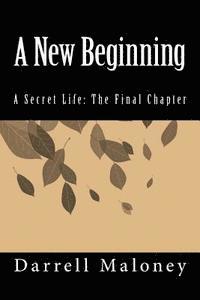 Darrell Maloney - A New Beginning: A Secret Life: The Final Chapter, Häftad