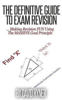 bokomslag The Definitive Guide To Exam Revision: ... Making Revision FUN Using The MASSIVE Goal Principle