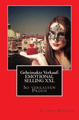 Geheimakte Verkauf: EMOTIONAL SELLING XXL: So verkaufen Profis ... 1