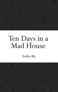 bokomslag Ten Days in a Mad House