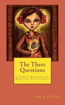 Jim Young - The Three Questions: A Simple Process for Spiritual Fulfllment, Häftad