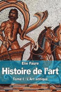 bokomslag Histoire de l'art: Tome I: L'Art antique