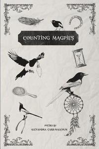 bokomslag Counting Magpies: Counting Magpies is Alexandra's second anthology. It is based on, 'One for Sorrow', the popular children's nursery rhy