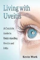 bokomslag Living with Uveitis: A Complete Guide to Uveitis and Iritis