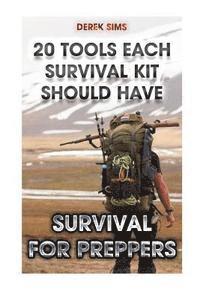 bokomslag Survival For Preppers: 20 Tools Each Survival Kit Should Have.: (Survival Gear, Survivalist, Survival Tips, Preppers Survival Guide, Home Def