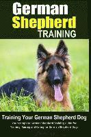 bokomslag German Shepherd Training Training Your German Shepherd Dog: Your Complete German Shepherd Training Guide for Training, Raising and Caring for German S