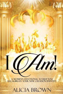 I Am!: A Women's Devotional to Help You Recalibrate Your New Creation Identity 1