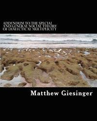 Matthew Adam Giesinger - Addendum to the Special and General Social Theory of Dialectical Multiplicity, Häftad