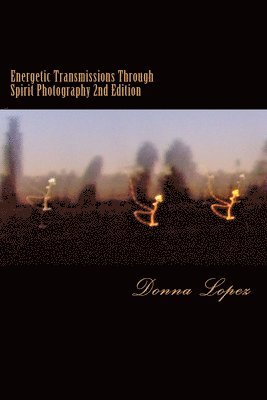 Energetic Transmissions Through Spirit Photography 2nd Edition 1