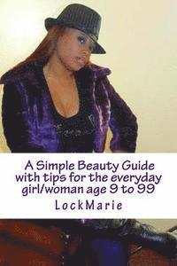 bokomslag A Simple Beauty Guide: with tips for the everyday girl/woman ages 9 to 99