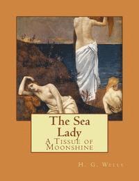 bokomslag The Sea Lady: A Tissue of Moonshine