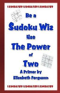 bokomslag Be a Sudoku Wiz Use the Power of Two A Primer