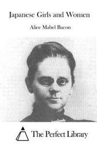 Alice Mabel Bacon, The Perfect Library - Japanese Girls and Women, Häftad