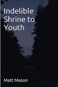 Indelible Shrine to Youth 1