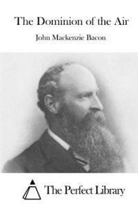 John MacKenzie Bacon, The Perfect Library - The Dominion of the Air, Häftad