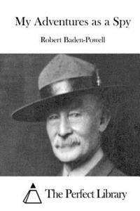 Robert Baden-Powell, The Perfect Library - My Adventures as a Spy, Häftad