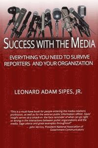 bokomslag Success With The Media: Everything You Need To Survive Reporters and Your Organization