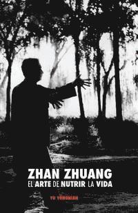 bokomslag Zhan Zhuang: El Arte de Nutrir la Vida: El Poder de la Quietud