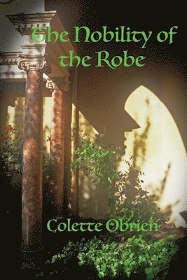 Colette Obrien - The Nobility of the Robe: The Mirari Chronicles, Häftad