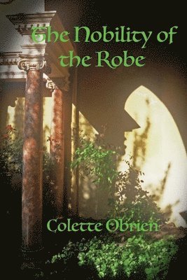 The Nobility of the Robe: The Mirari Chronicles 1