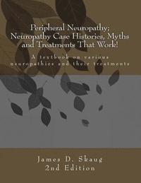 bokomslag Peripheral Neuropathy; Neuropathy Case Histories, Myths and Treatments That Work: A textbook on various neuropathies and their treatments