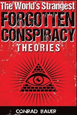 The World's Strangest Forgotten Conspiracy Theories 1