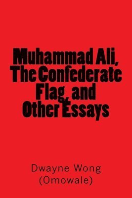 bokomslag Muhammad Ali, The Confederate Flag, and Other Essays