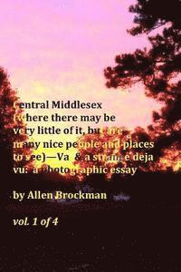 bokomslag Central Middlesex: (where there may be very little of it, but are many nice people and places to see)--Va, & a strange deja vu: a photogr