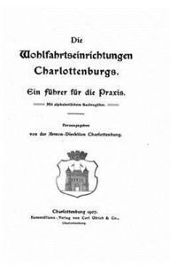 Charlottenburg - Die wohlfahrtseinrichtungen Charlottenburgs ein führer für die praxis, Häftad