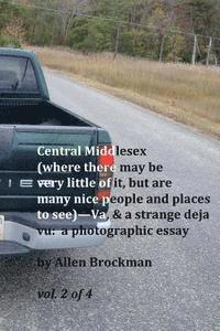 Central Middlesex: (where there may be very little of it, but are many nice people and places to see)--Va, & a strange deja vu: a photogr 1