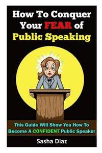 bokomslag How To Conquer Your Fear Of Public Speaking