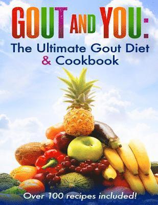 Gout and You: The Ultimate Gout Diet & Cookbook 1