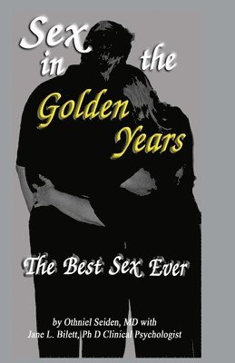 bokomslag Sex in the Golden Years: A Guide to the Best Senior Sex Possible