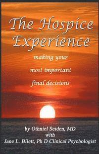 bokomslag The Hospice Experience: Making Your Most Important Final Decisions