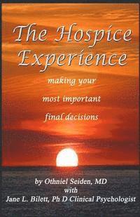 bokomslag The Hospice Experience: Making Your Most Important Final Decisions