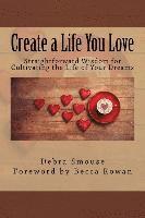 Create a Life You Love: Straightforward Wisdom for Cultivating the Life of Your Dreams 1