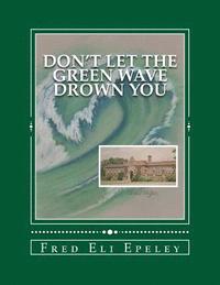 bokomslag Don't Let The Green Wave Drown You: A Boy Experiences the Glory Years of Glen Alpine High School