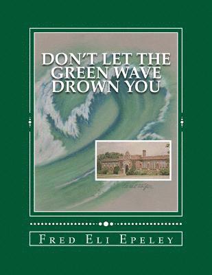 Don't Let The Green Wave Drown You: A Boy Experiences the Glory Years of Glen Alpine High School 1