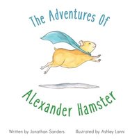 bokomslag The Adventures Of Alexander Hamster