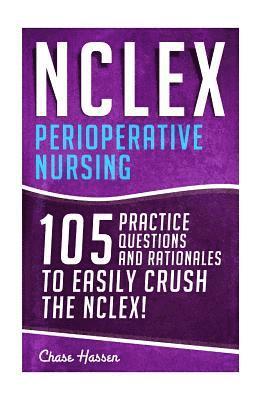Chase Hassen - NCLEX: Perioperative Nursing: 105 Practice Questions & Rationales to EASILY Crush the NCLEX!, Häftad