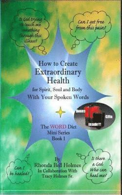 bokomslag How to Create Extraordinary Health for Spirit, Soul and Body with Your Spoken Words: The Word Diet Mini Series Book 1