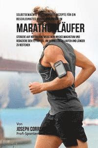 Selbstgemachte Proteinriegel-Rezepte fur ein beschleunigtes Muskelwachstum fur Marathonlaufer: Steigere auf naturliche Weise dein Muskelwachstum und r 1