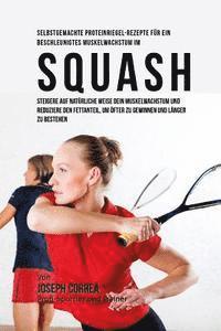 Selbstgemachte Proteinriegel-Rezepte fur ein beschleunigtes Muskelwachstum im Squash: Steigere auf naturliche Weise dein Muskelwachstum und reduziere 1